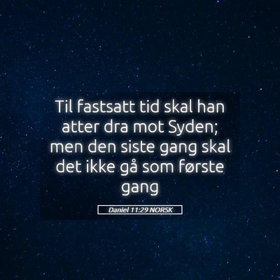 Picture 05 - Daniel 11:29 NORSK - Til fastsatt tid skal han atter dra mot Syden; - Bible Verse Picture