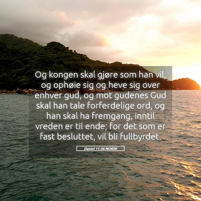 Picture 05 - Daniel 11:36 NORSK - Og kongen skal gjøre som han vil, og ophøie sig - Bible Verse Picture
