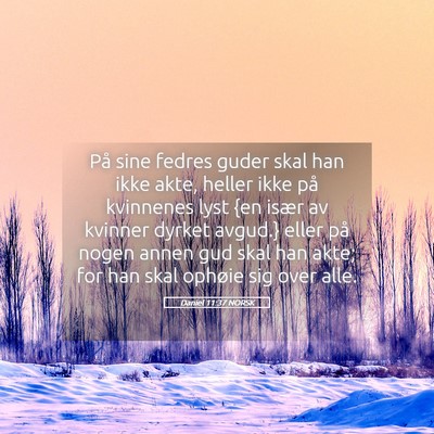 Picture 05 - Daniel 11:37 NORSK - På sine fedres guder skal han ikke akte, heller - Bible Verse Picture
