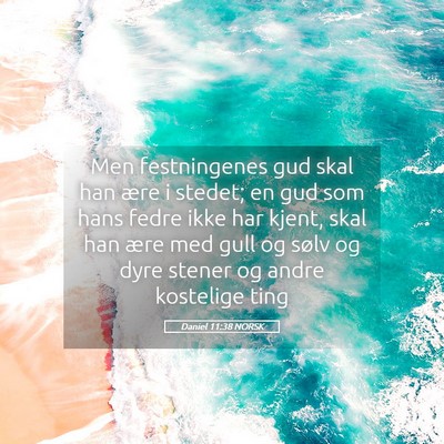 Picture 05 - Daniel 11:38 NORSK - Men festningenes gud skal han ære i stedet; en - Bible Verse Picture
