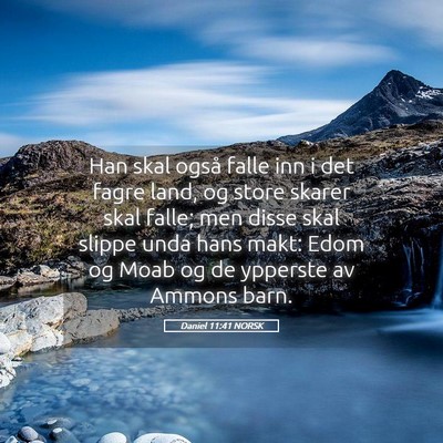 Picture 05 - Daniel 11:41 NORSK - Han skal også falle inn i det fagre land, og - Bible Verse Picture