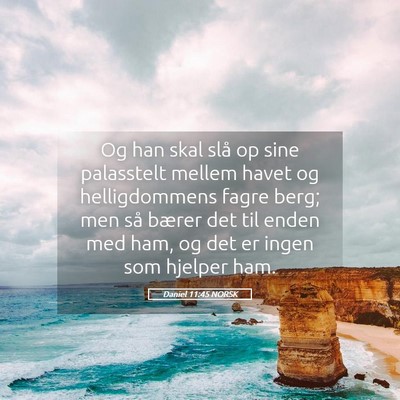 Picture 05 - Daniel 11:45 NORSK - Og han skal slå op sine palasstelt mellem havet - Bible Verse Picture