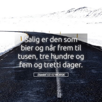 Picture 05 - Daniel 12:12 NORSK - Salig er den som bier og når frem til tusen, tre - Bible Verse Picture