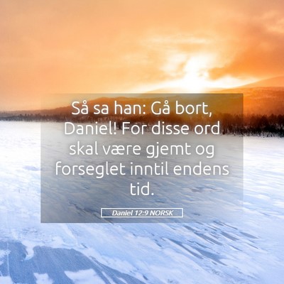 Picture 05 - Daniel 12:9 NORSK - Så sa han: Gå bort, Daniel! For disse ord skal - Bible Verse Picture