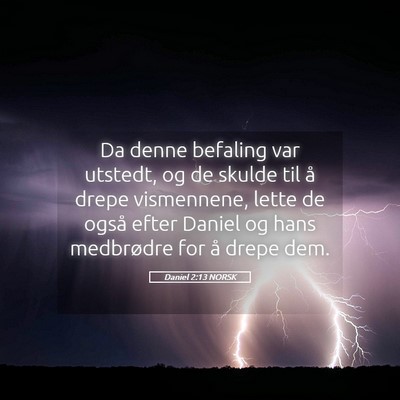 Picture 05 - Daniel 2:13 NORSK - Da denne befaling var utstedt, og de skulde til - Bible Verse Picture