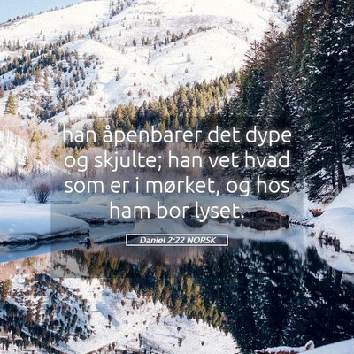 Picture 05 - Daniel 2:22 NORSK - han åpenbarer det dype og skjulte; han vet hvad - Bible Verse Picture