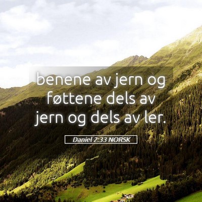 Picture 05 - Daniel 2:33 NORSK - benene av jern og føttene dels av jern og dels - Bible Verse Picture