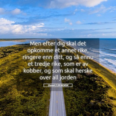 Picture 05 - Daniel 2:39 NORSK - Men efter dig skal det opkomme et annet rike, - Bible Verse Picture