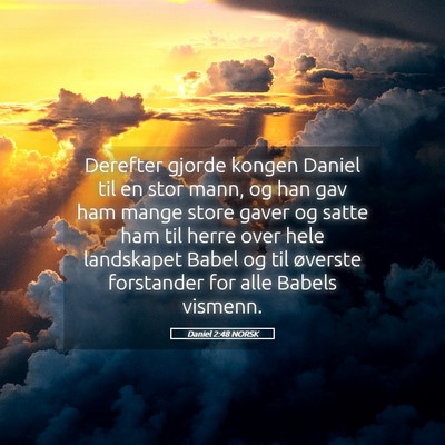Picture 05 - Daniel 2:48 NORSK - Derefter gjorde kongen Daniel til en stor mann, - Bible Verse Picture