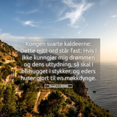 Picture 05 - Daniel 2:5 NORSK - Kongen svarte kaldeerne: Dette mitt ord står - Bible Verse Picture