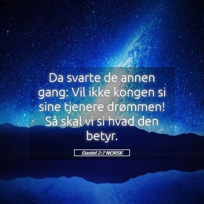 Picture 05 - Daniel 2:7 NORSK - Da svarte de annen gang: Vil ikke kongen si sine - Bible Verse Picture