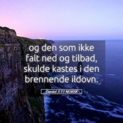 Picture 05 - Daniel 3:11 NORSK - og den som ikke falt ned og tilbad, skulde kastes - Bible Verse Picture