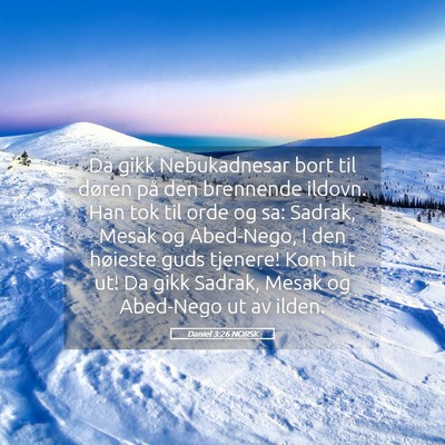 Picture 05 - Daniel 3:26 NORSK - Da gikk Nebukadnesar bort til døren på den - Bible Verse Picture