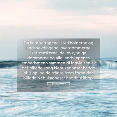 Picture 05 - Daniel 3:3 NORSK - Da kom satrapene, stattholderne og - Bible Verse Picture