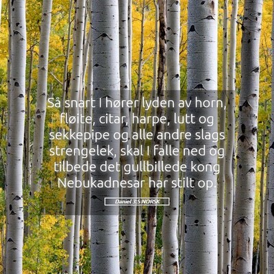 Picture 05 - Daniel 3:5 NORSK - Så snart I hører lyden av horn, fløite, citar, - Bible Verse Picture