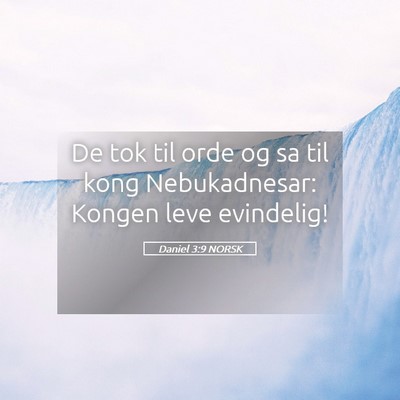 Picture 05 - Daniel 3:9 NORSK - De tok til orde og sa til kong Nebukadnesar: - Bible Verse Picture