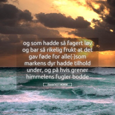 Picture 05 - Daniel 4:21 NORSK - og som hadde så fagert løv og bar så rikelig - Bible Verse Picture