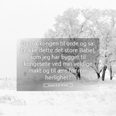 Picture 05 - Daniel 4:30 NORSK - Da tok kongen til orde og sa: Er ikke dette det - Bible Verse Picture