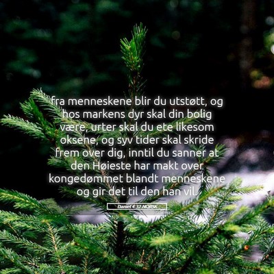 Picture 05 - Daniel 4:32 NORSK - fra menneskene blir du utstøtt, og hos markens - Bible Verse Picture