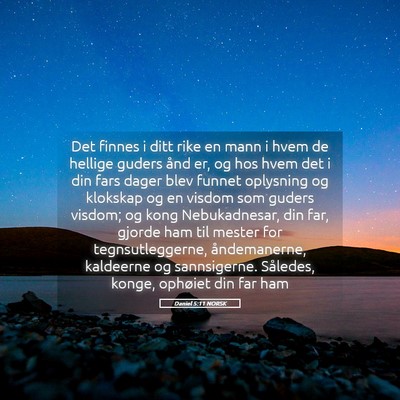 Picture 05 - Daniel 5:11 NORSK - Det finnes i ditt rike en mann i hvem de hellige - Bible Verse Picture