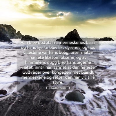 Picture 05 - Daniel 5:21 NORSK - Han blev utstøtt fra menneskenes barn, og hans - Bible Verse Picture