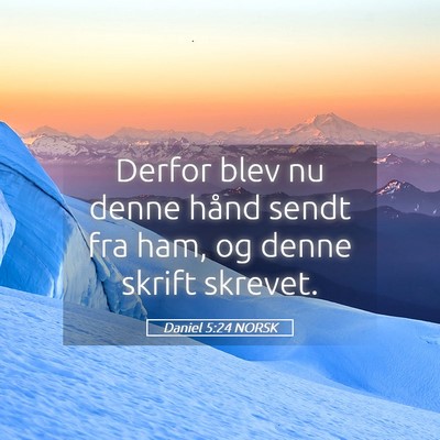 Picture 05 - Daniel 5:24 NORSK - Derfor blev nu denne hånd sendt fra ham, og - Bible Verse Picture