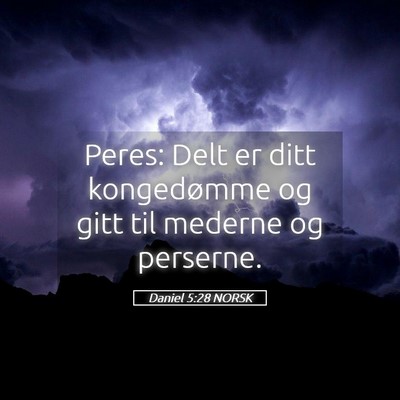Picture 05 - Daniel 5:28 NORSK - Peres: Delt er ditt kongedømme og gitt til - Bible Verse Picture