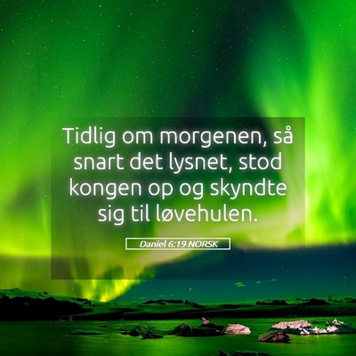 Picture 05 - Daniel 6:19 NORSK - Tidlig om morgenen, så snart det lysnet, stod - Bible Verse Picture