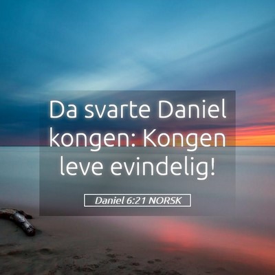 Picture 05 - Daniel 6:21 NORSK - Da svarte Daniel kongen: Kongen leve - Bible Verse Picture