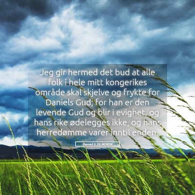 Picture 05 - Daniel 6:26 NORSK - Jeg gir hermed det bud at alle folk i hele mitt - Bible Verse Picture