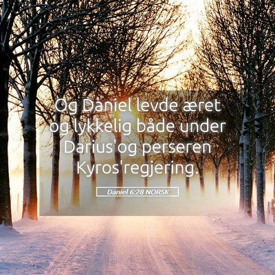 Picture 05 - Daniel 6:28 NORSK - Og Daniel levde æret og lykkelig både under - Bible Verse Picture