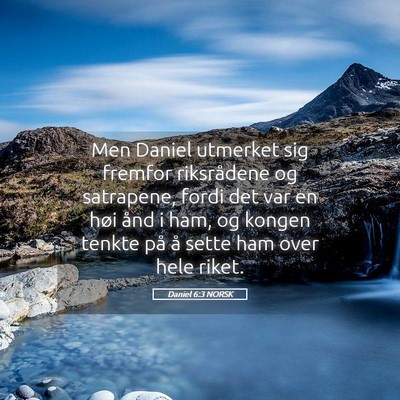 Picture 05 - Daniel 6:3 NORSK - Men Daniel utmerket sig fremfor riksrådene og - Bible Verse Picture