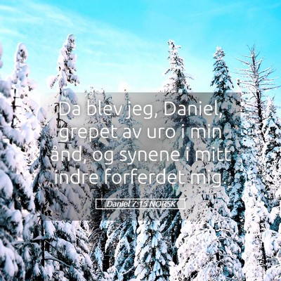 Picture 05 - Daniel 7:15 NORSK - Da blev jeg, Daniel, grepet av uro i min ånd, og - Bible Verse Picture