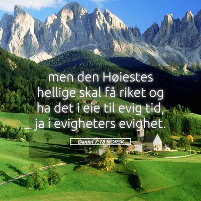 Picture 05 - Daniel 7:18 NORSK - men den Høiestes hellige skal få riket og ha - Bible Verse Picture