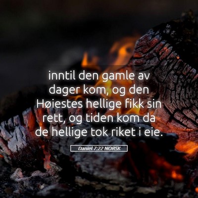 Picture 05 - Daniel 7:22 NORSK - inntil den gamle av dager kom, og den Høiestes - Bible Verse Picture