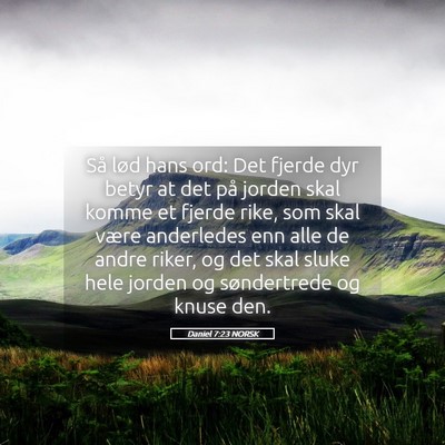Picture 05 - Daniel 7:23 NORSK - Så lød hans ord: Det fjerde dyr betyr at det - Bible Verse Picture