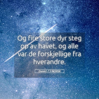Picture 05 - Daniel 7:3 NORSK - Og fire store dyr steg op av havet, og alle var - Bible Verse Picture