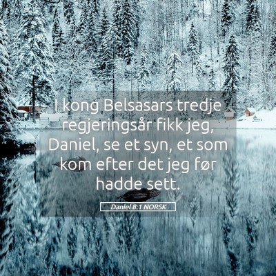 Picture 05 - Daniel 8:1 NORSK - I kong Belsasars tredje regjeringsår fikk jeg, - Bible Verse Picture