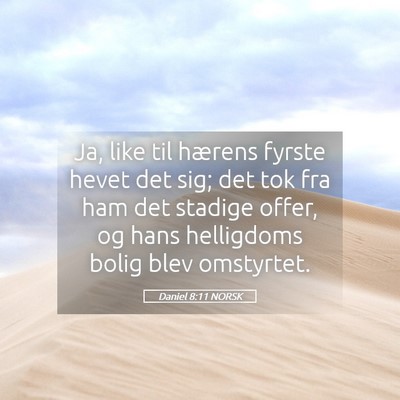 Picture 05 - Daniel 8:11 NORSK - Ja, like til hærens fyrste hevet det sig; det - Bible Verse Picture