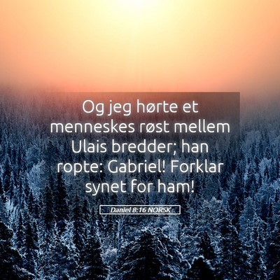 Picture 05 - Daniel 8:16 NORSK - Og jeg hørte et menneskes røst mellem Ulais - Bible Verse Picture