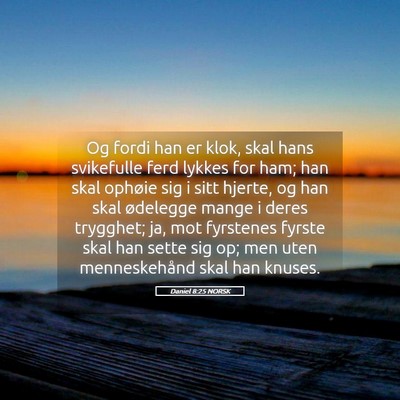 Picture 05 - Daniel 8:25 NORSK - Og fordi han er klok, skal hans svikefulle ferd - Bible Verse Picture