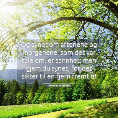 Picture 05 - Daniel 8:26 NORSK - Og synet om aftenene og morgenene, som det var - Bible Verse Picture