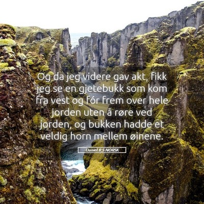 Picture 05 - Daniel 8:5 NORSK - Og da jeg videre gav akt, fikk jeg se en - Bible Verse Picture