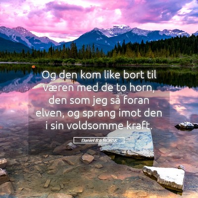 Picture 05 - Daniel 8:6 NORSK - Og den kom like bort til væren med de to horn, - Bible Verse Picture