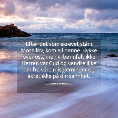Picture 05 - Daniel 9:13 NORSK - Efter det som skrevet står i Mose lov, kom all - Bible Verse Picture