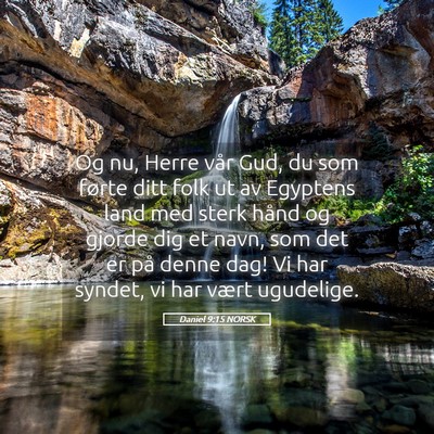 Picture 05 - Daniel 9:15 NORSK - Og nu, Herre vår Gud, du som førte ditt folk ut - Bible Verse Picture