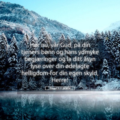 Picture 05 - Daniel 9:17 NORSK - Hør nu, vår Gud, på din tjeners bønn og hans - Bible Verse Picture