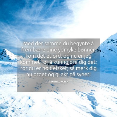 Picture 05 - Daniel 9:23 NORSK - Med det samme du begynte å frembære dine ydmyke - Bible Verse Picture