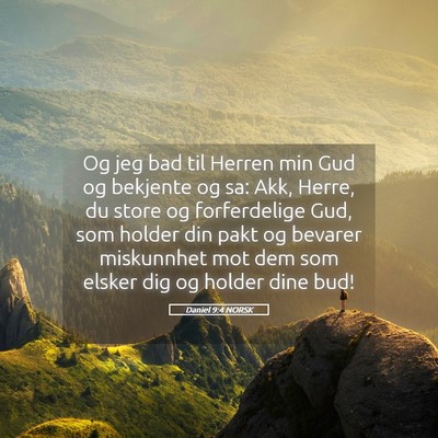 Picture 05 - Daniel 9:4 NORSK - Og jeg bad til Herren min Gud og bekjente og sa: - Bible Verse Picture