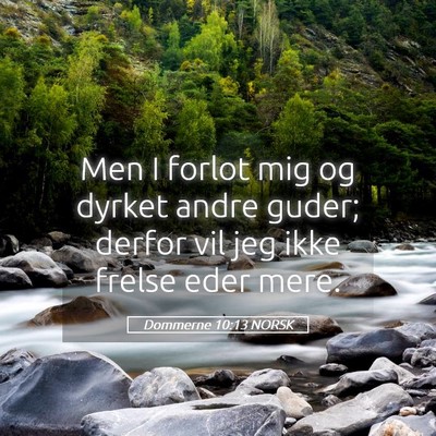 Picture 05 - Dommerne 10:13 NORSK - Men I forlot mig og dyrket andre guder; derfor - Bible Verse Picture